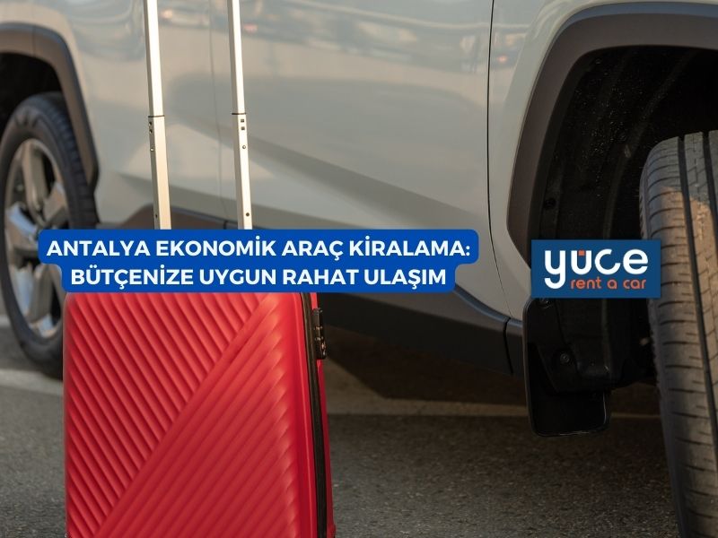 Antalya Ekonomik Araç Kiralama: Bütçenize Uygun Rahat Ulaşım