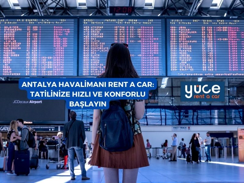 Antalya Havalimanı Rent A Car: Tatilinize Hızlı ve Konforlu Başlayın